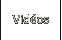 Vidéos